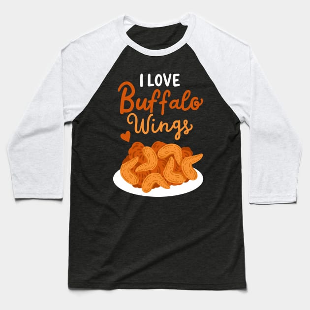 I Love Buffalo Wings Baseball T-Shirt by maxcode